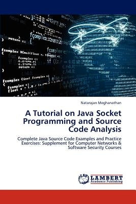 A Tutorial on Java Socket Programming and Source Code Analysis by Meghanathan Natarajan