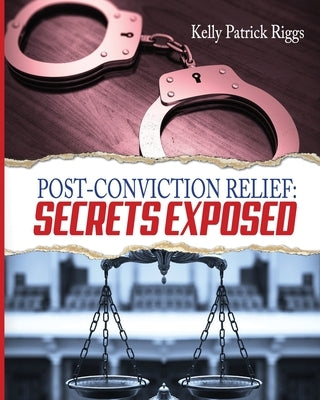 Post-Conviction Relief: Secrets Exposed by Publishers, Freebird