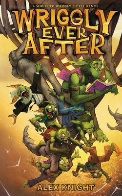 Wriggly Ever After by Knight, Alex