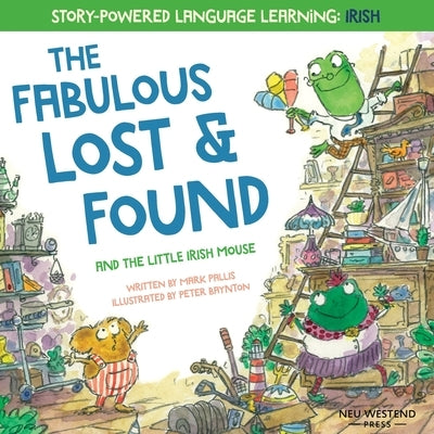The Fabulous Lost & Found and the little mouse who spoke Irish: Laugh as you learn 50 Irish Gaeilge words with this bilingual English Irish book for k by Pallis, Mark