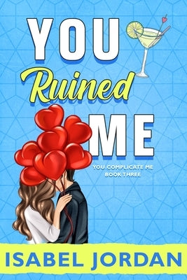 You Ruined Me: (Snarky Contemporary Romantic Comedy) by Jordan, Isabel