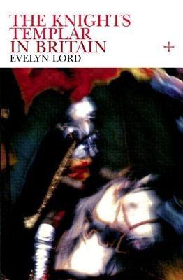 Knights Templar in Britain by Lord, Evelyn