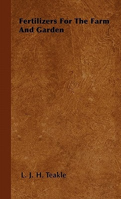 Fertilizers For The Farm And Garden by Teakle, L. J. H.