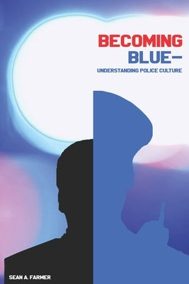 Becoming Blue-Understanding Police Culture by Farmer, Sean