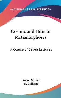 Cosmic and Human Metamorphoses: A Course of Seven Lectures by Steiner, Rudolf