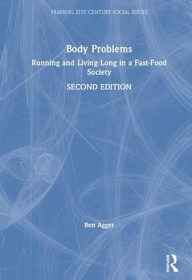 Body Problems: Running and Living Long in a Fast-Food Society by Agger, Ben