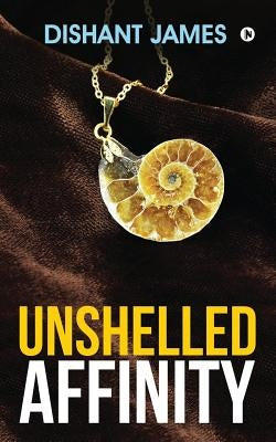 Unshelled Affinity by Dishant James