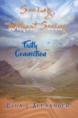 Seeing Without Seeing by Alexander, Ella J.