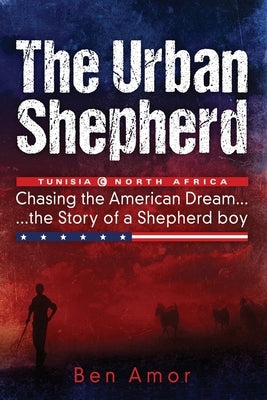 The Urban Shepherd: Chasing the American Dream by Amor, Ben