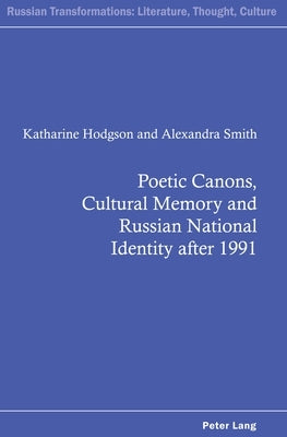 Poetic Canons, Cultural Memory and Russian National Identity After 1991 by Kahn, Andrew