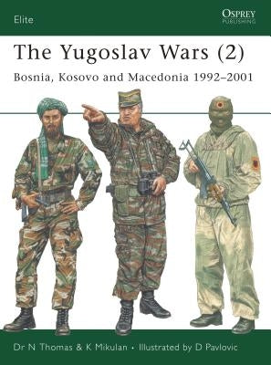 The Yugoslav Wars (2): Bosnia, Kosovo and Macedonia 1992-2001 by Thomas, Nigel