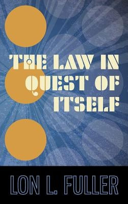 The Law in Quest of Itself by Fuller, Lon L.