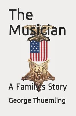The Musician: A Family's Story by Thuemling, George