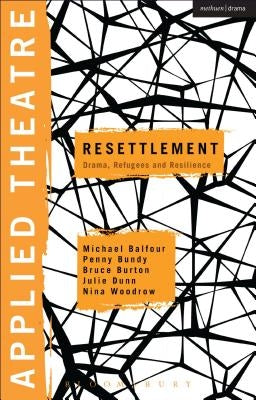 Applied Theatre: Resettlement: Drama, Refugees and Resilience by Balfour, Michael