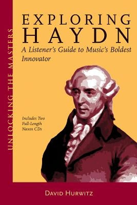 Exploring Haydn: A Listener's Guide to Music's Boldest Innovator [With 2 CDs] by Hurwitz, David