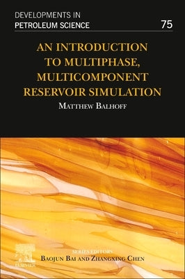 An Introduction to Multiphase, Multicomponent Reservoir Simulation: Volume 75 by Balhoff, Matthew