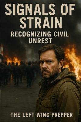 Signals Of Strain: Recognizing Civil Unrest by Handbook, The Prepper