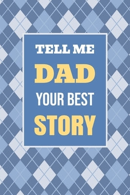 Tell Me, Dad, Your Best Story: A Family Keepsake Gift to Share a Father's Story and Memories by Parker, Casey