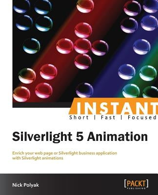 Silverlight 5: Fast Track Your Way to Animation by Polyak, Nick