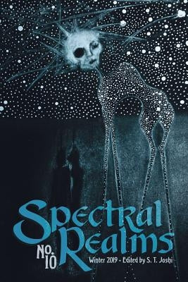 Spectral Realms No. 10: Winter 2019 by Joshi, S. T.