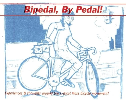 Bipedal, by Pedal: A Critical Mass Primer by Biel, Joe
