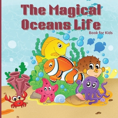 The Magical Oceans Life Book for Kids: Children's Book with Vibrant Illustrations that Describes the Planet's Ocean and the Traits of Various Marine C by Russ West