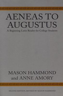 Aeneas to Augustus: A Beginning Latin Reader for College Students, Second Edition by Hammond, Mason