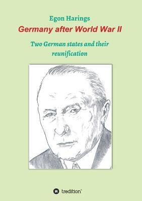 Germany after World War II: Two German states and their reunification by Harings, Egon