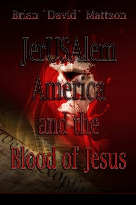 JerUSAlem and the Blood of Jesus by Mattson, Brian David