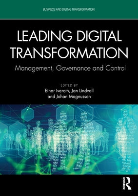 Leading Digital Transformation: Management, Governance and Control by Iveroth, Einar