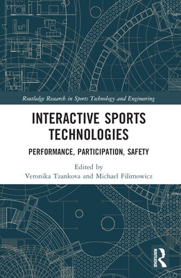 Interactive Sports Technologies: Performance, Participation, Safety by Tzankova, Veronika