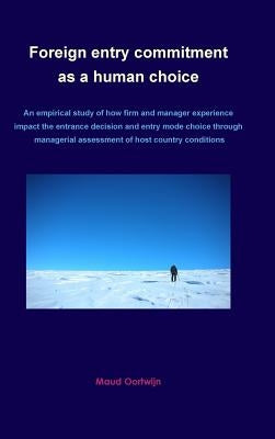 Foreign entry commitment as a human choice by Oortwijn, Maud