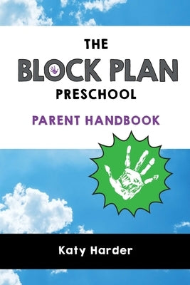 The Block Plan Preschool Parent Handbook by Harder, Katy