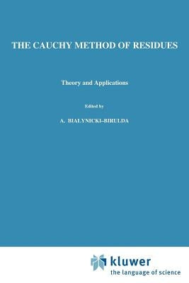 The Cauchy Method of Residues: Theory and Applications by Mitrinovic, Dragoslav S.