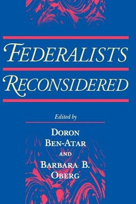 Federalists Reconsidered by Ben-Atar, Doron S.