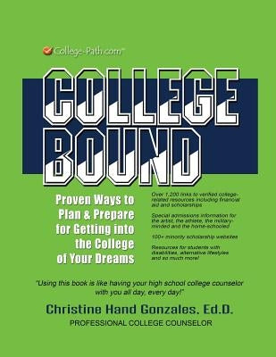 College Bound: Proven Ways to Plan and Prepare for Getting Into the College of Your Dreams by Hand-Gonzales Ed D., Christine