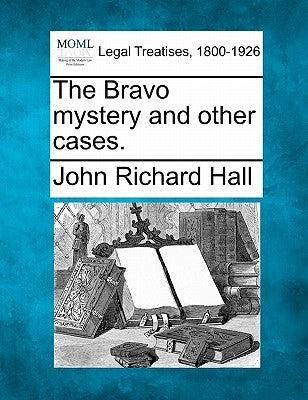 The Bravo Mystery and Other Cases. by Hall, John Richard