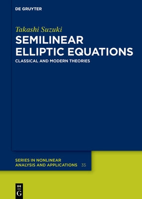 Semilinear Elliptic Equations: Classical and Modern Theories by Suzuki, Takashi