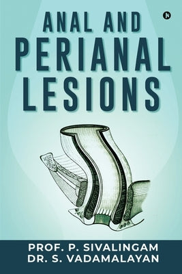 Anal and Perianal Lesions by Dr S Vadamalayan