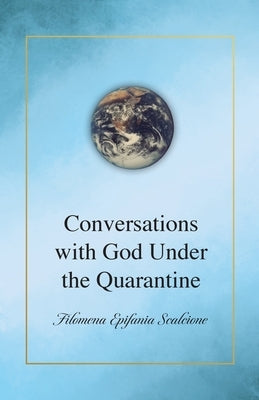 Conversations with God Under the Quarantine by Scalcione, Filomena Epifania
