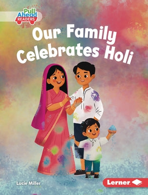 Our Family Celebrates Holi by Miller, Lucie