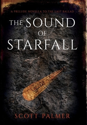 The Sound of Starfall: A Prelude Novella to the Last Ballad by Palmer, Scott