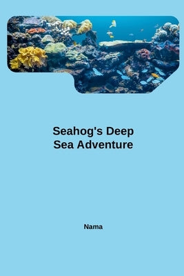 Seahog's Deep Sea Adventure by Nama