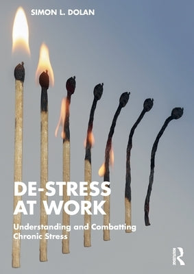De-Stress at Work: Understanding and Combatting Chronic Stress by Dolan, Simon L.