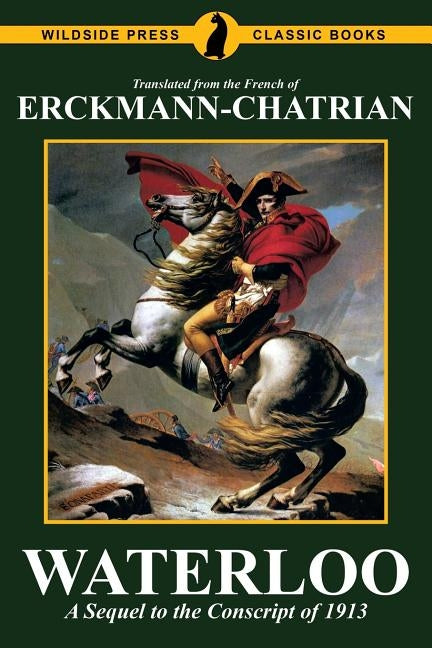 Waterloo: A Sequel to the Conscript of 1913 by Erckmann-Chatrian