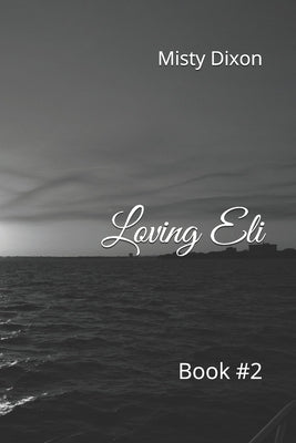 Loving Eli: Book #2 by Dixon, Misty