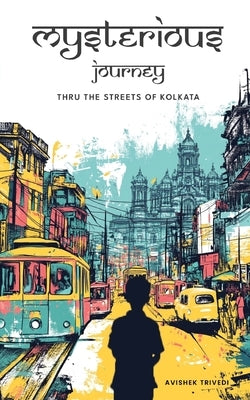 Mysterious Journey - thru the streets of Kolkata by Trivedi, Avishek