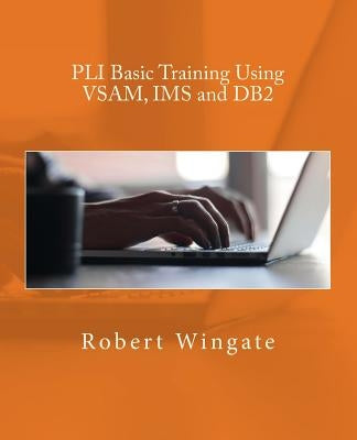 PLI Basic Training Using VSAM, IMS and DB2 by Wingate, Robert