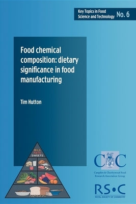 Food Chemical Composition: Dietary Significance in Food Manufacturing by Hutton, Tim
