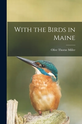 With the Birds in Maine by Miller, Olive Thorne